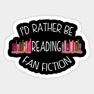 I'd Rather Be Reading Fan Fiction Sticker